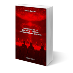 The Conspiracy To Destroy All Existing Governments and Religions