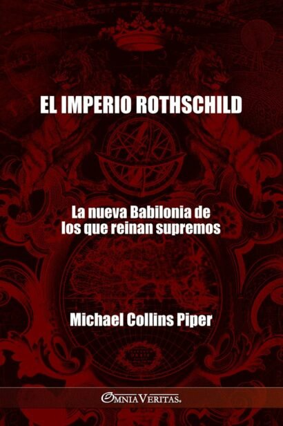 El imperio Rothschild - La nueva Babilonia de los que reinan supremos