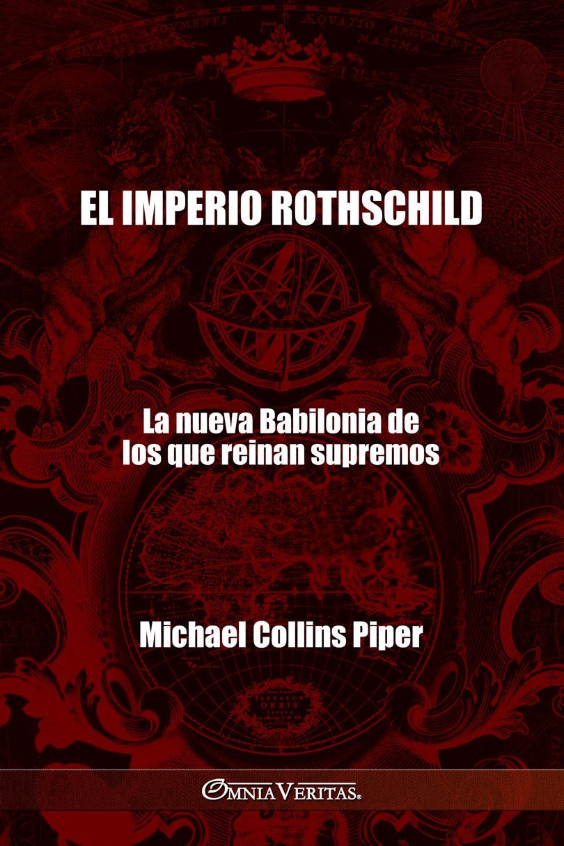 El imperio Rothschild - La nueva Babilonia de los que reinan supremos