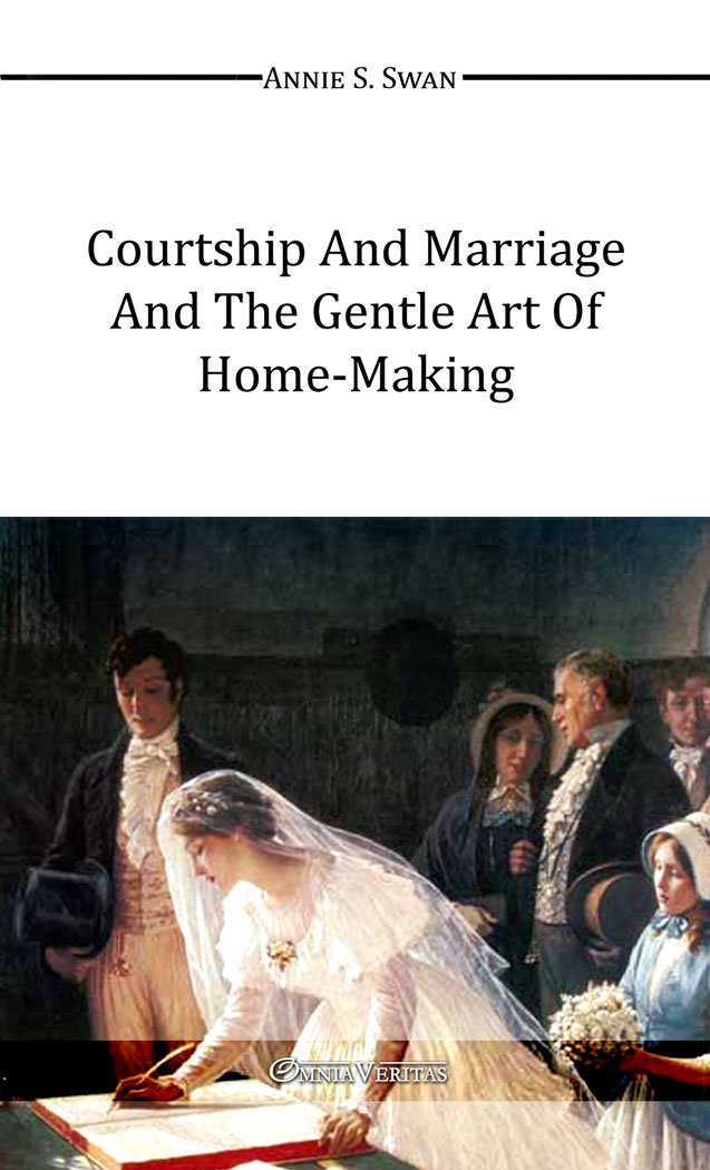 Courtship and Marriage and the gentle art of home-making